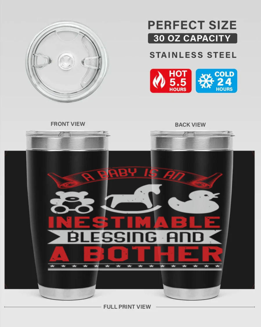 A stylish stainless steel tumbler with the phrase 'A Baby is Blessing and a Bother' printed on it, available in 20oz and 30oz sizes.