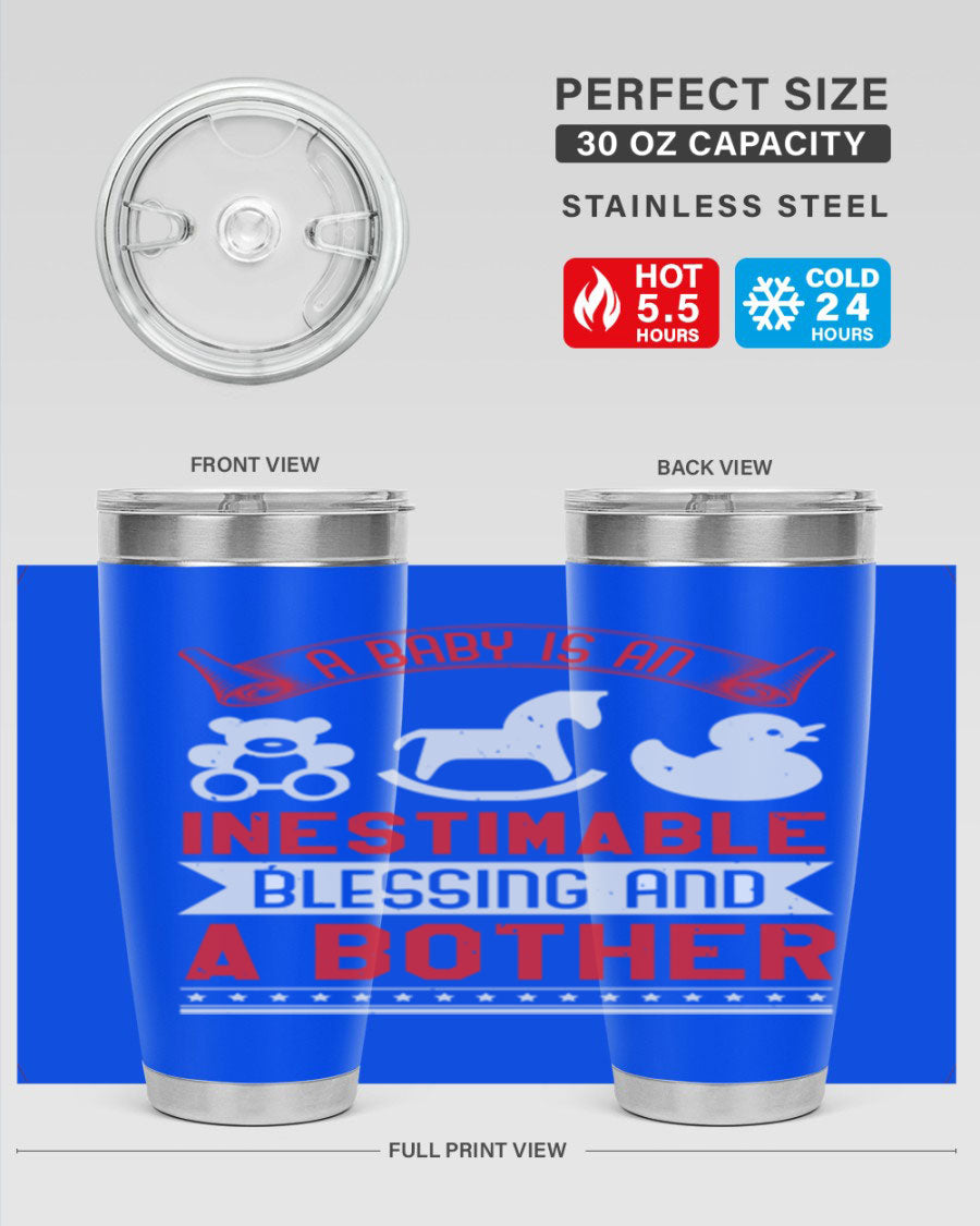 A stylish stainless steel tumbler with the phrase 'A Baby is Blessing and a Bother' printed on it, available in 20oz and 30oz sizes.