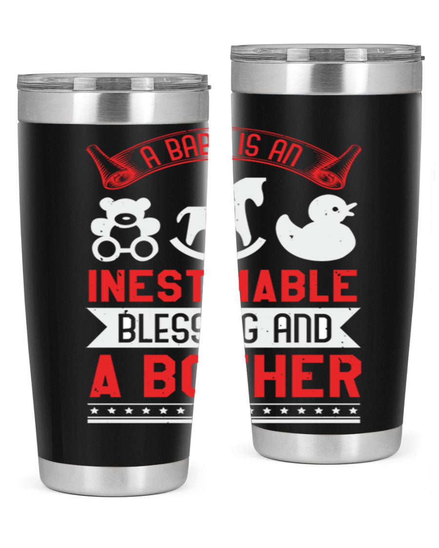 A stylish stainless steel tumbler with the phrase 'A Baby is Blessing and a Bother' printed on it, available in 20oz and 30oz sizes.