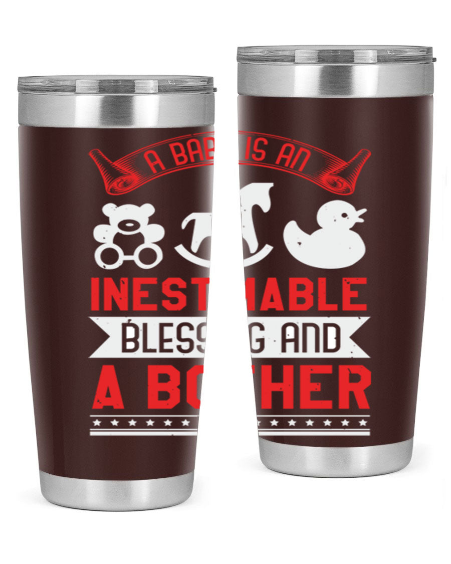 A stylish stainless steel tumbler with the phrase 'A Baby is Blessing and a Bother' printed on it, available in 20oz and 30oz sizes.