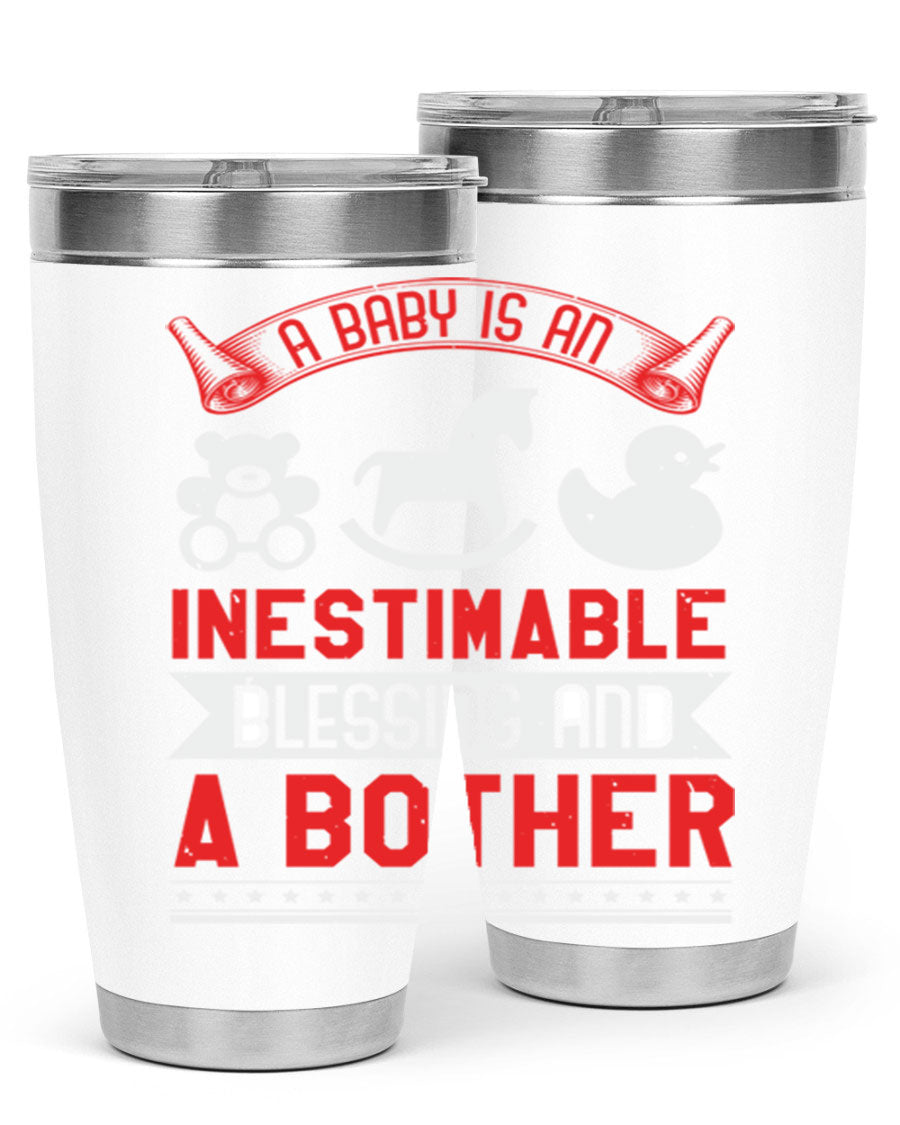 A stylish stainless steel tumbler with the phrase 'A Baby is Blessing and a Bother' printed on it, available in 20oz and 30oz sizes.