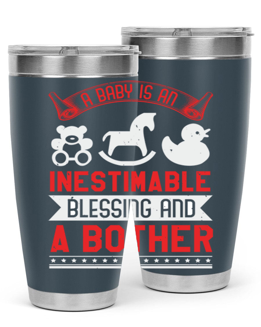 A stylish stainless steel tumbler with the phrase 'A Baby is Blessing and a Bother' printed on it, available in 20oz and 30oz sizes.
