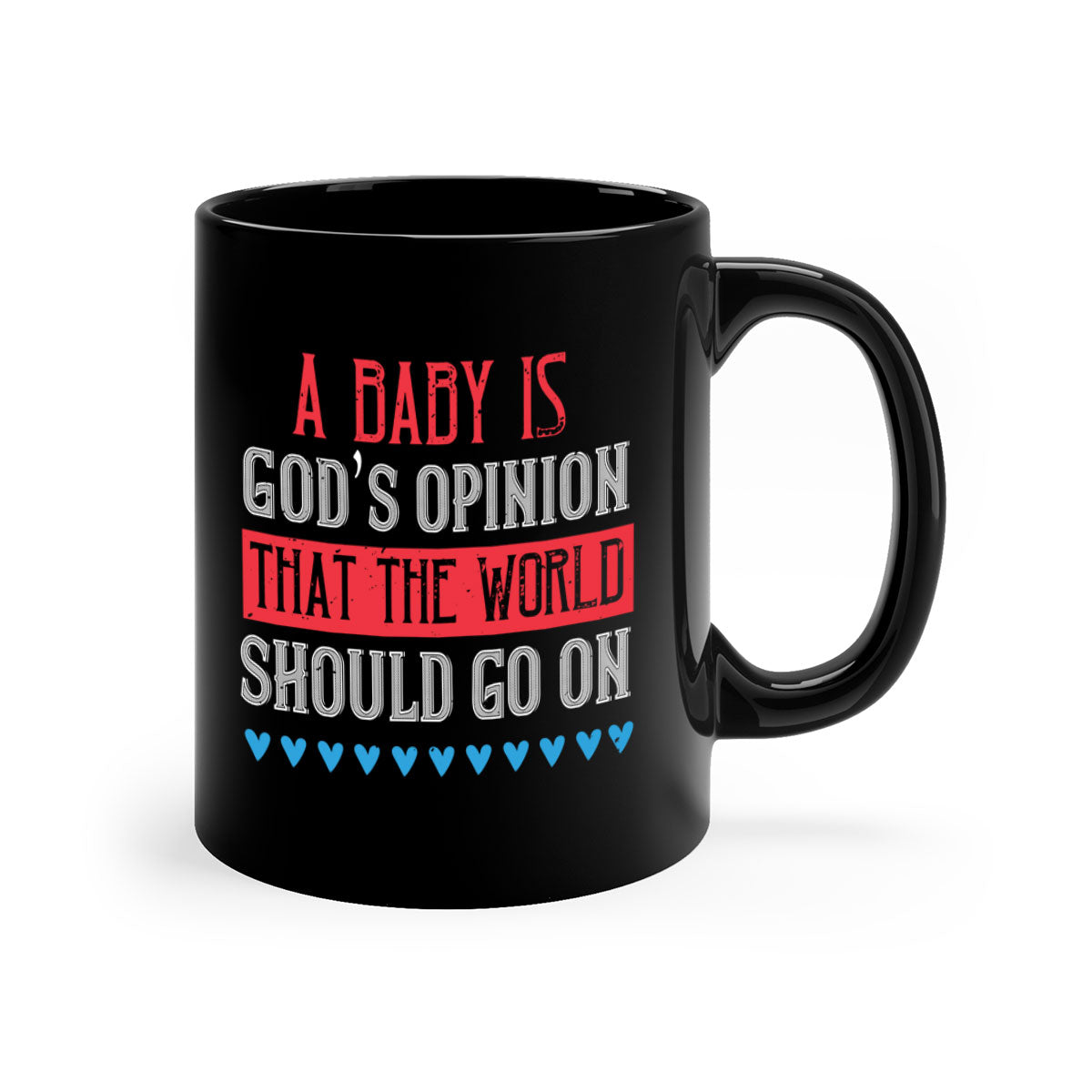 A stylish two-tone ceramic mug with a glossy finish, featuring the phrase 'A baby is God’s opinion that the world should go on' and a comfortable C-shaped handle.