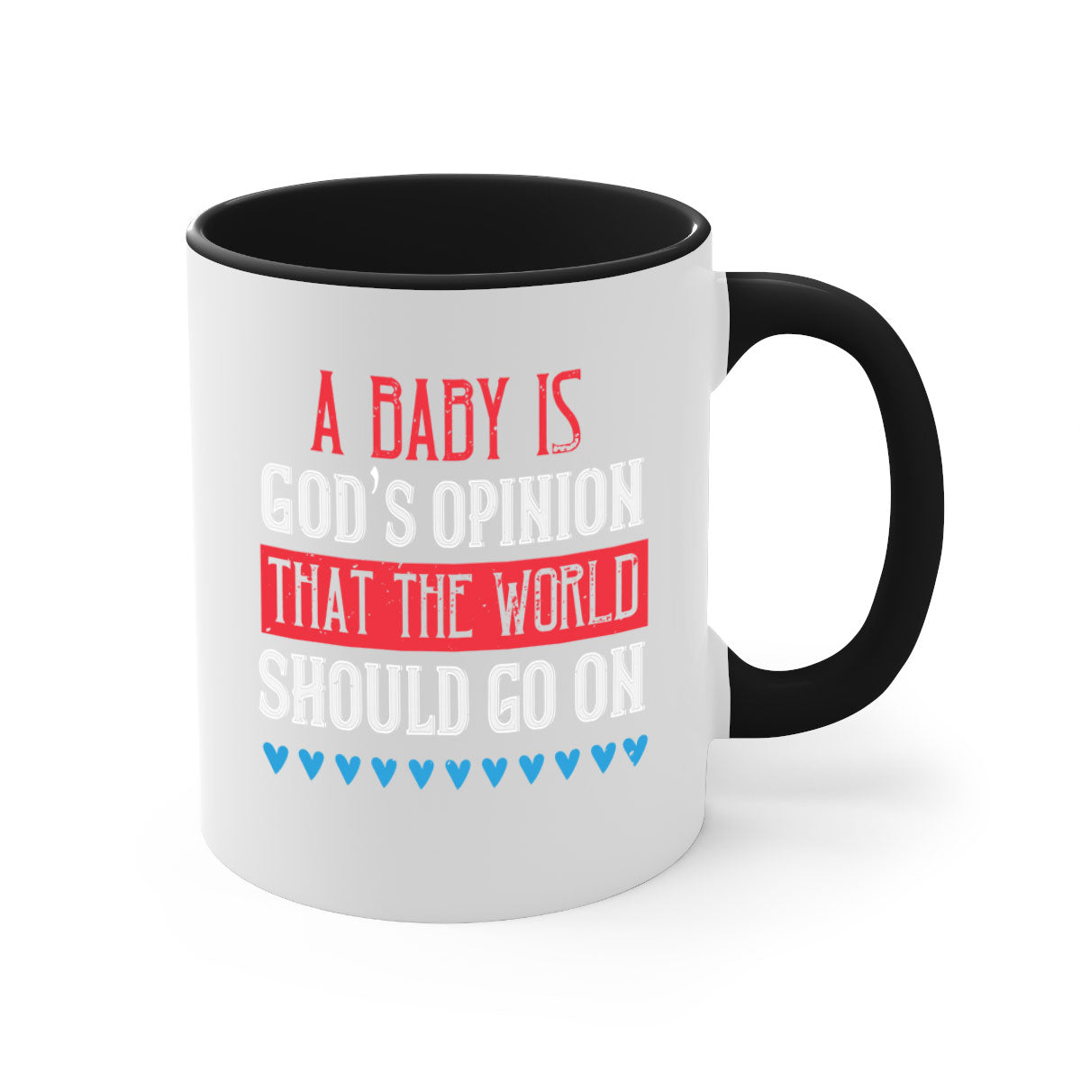 A stylish two-tone ceramic mug with a glossy finish, featuring the phrase 'A baby is God’s opinion that the world should go on' and a comfortable C-shaped handle.