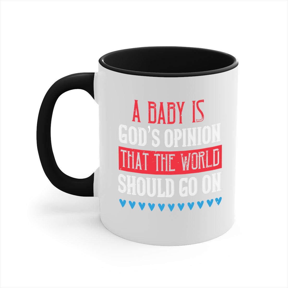 A stylish two-tone ceramic mug with a glossy finish, featuring the phrase 'A baby is God’s opinion that the world should go on' and a comfortable C-shaped handle.
