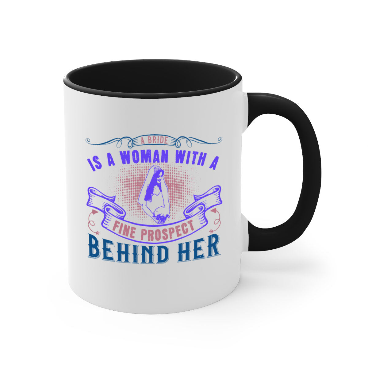 A stylish two-tone ceramic mug with a colored handle and interior, featuring the phrase 'A bride is a woman with a fine prospect of happiness behind her 100#'.