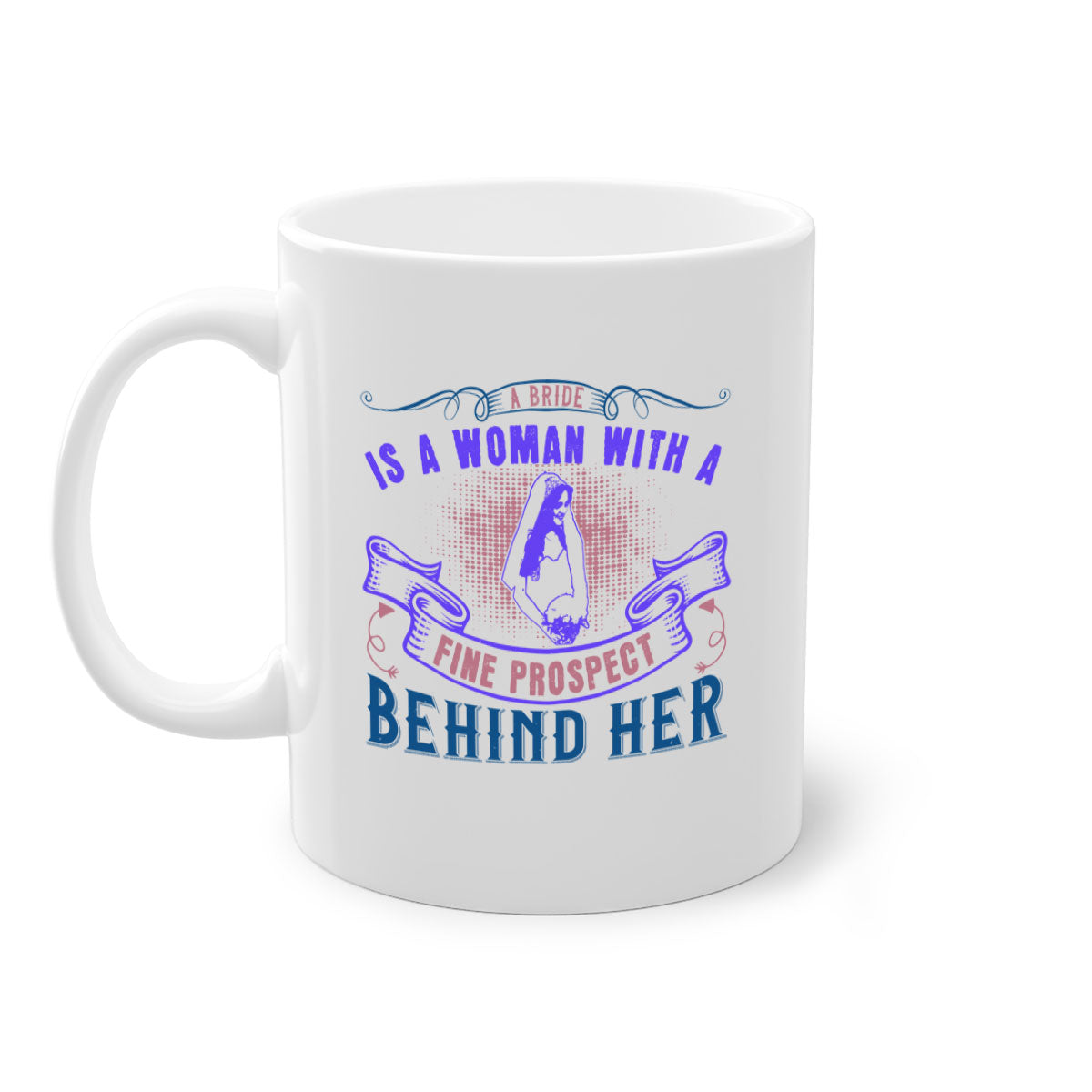 A stylish two-tone ceramic mug with a colored handle and interior, featuring the phrase 'A bride is a woman with a fine prospect of happiness behind her 100#'.