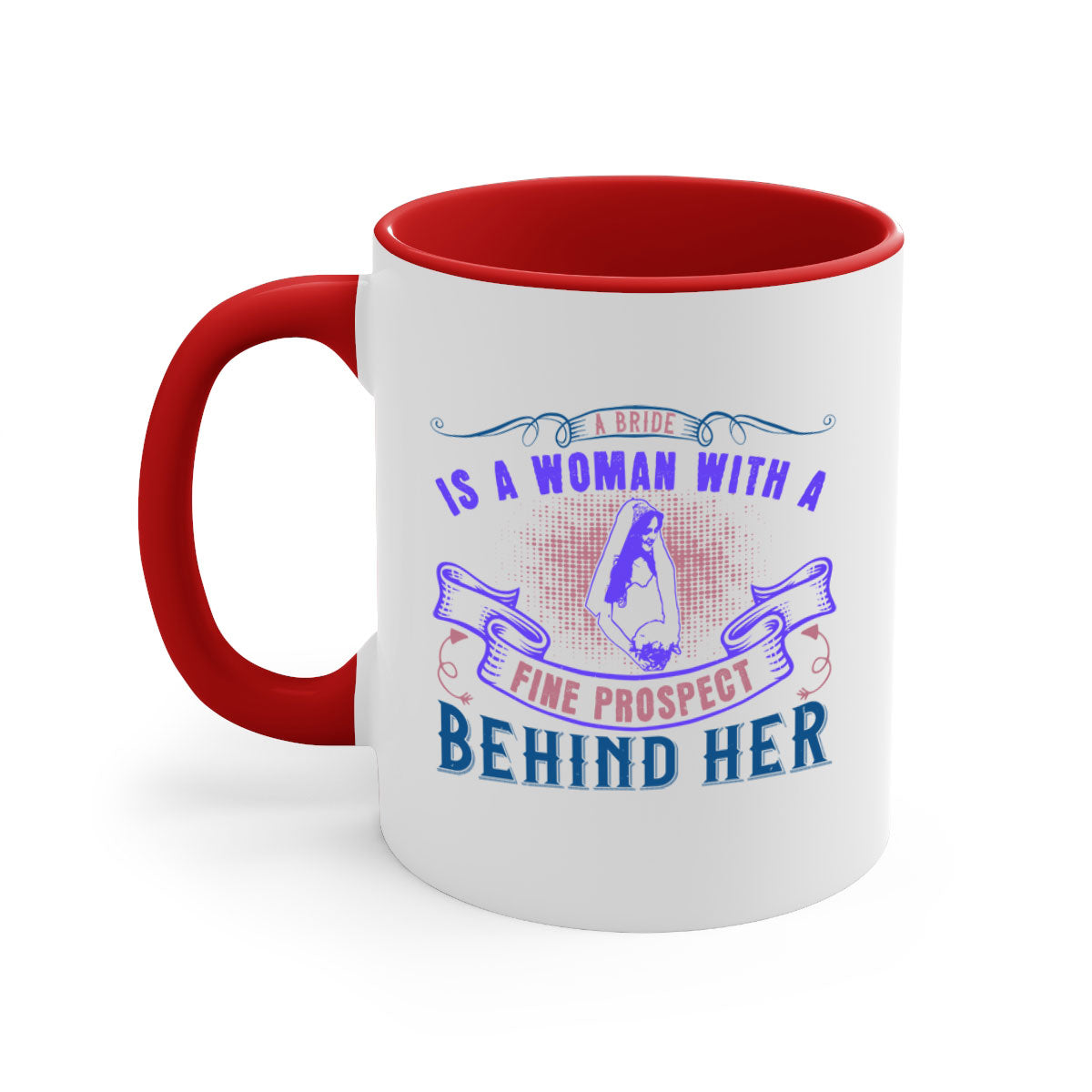 A stylish two-tone ceramic mug with a colored handle and interior, featuring the phrase 'A bride is a woman with a fine prospect of happiness behind her 100#'.