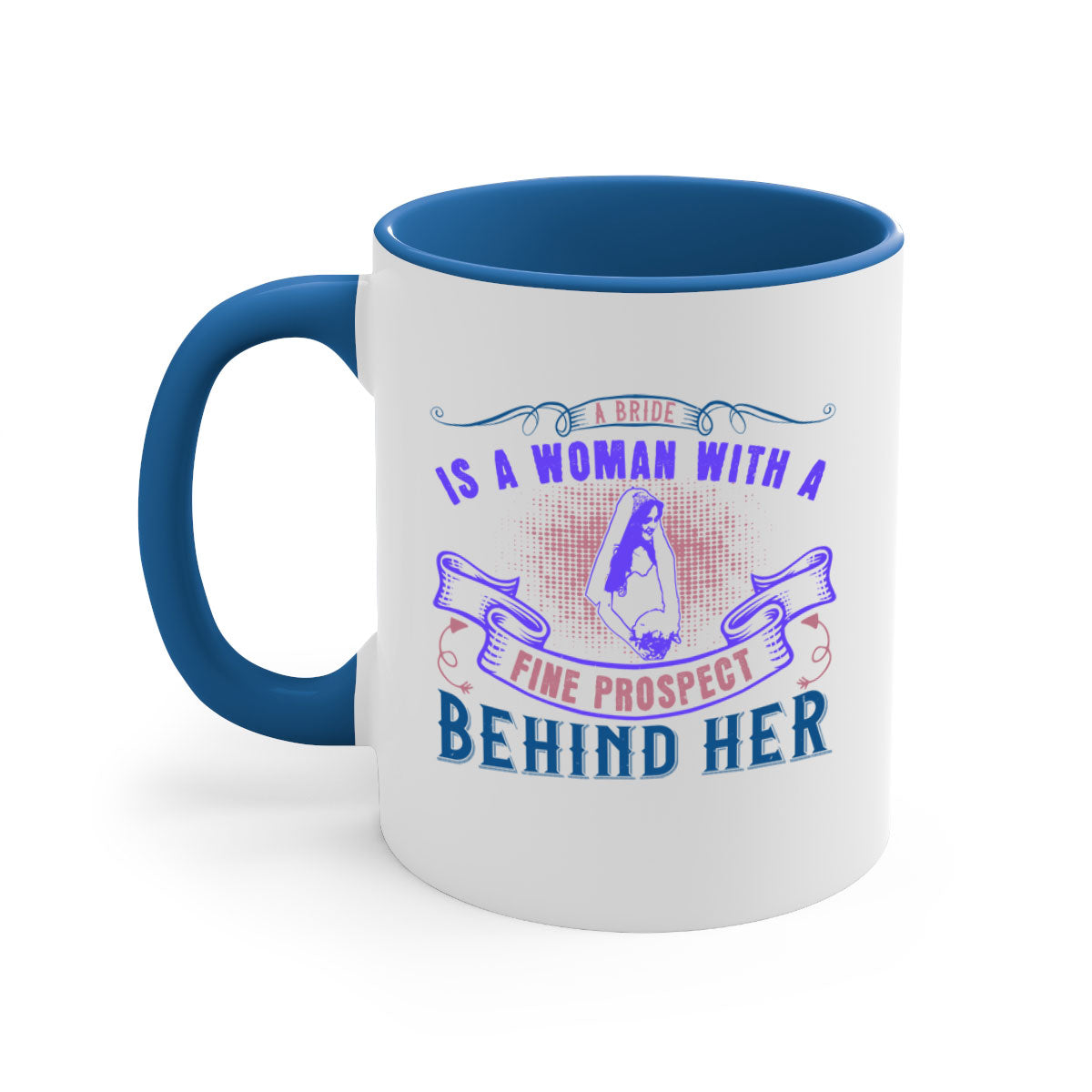 A stylish two-tone ceramic mug with a colored handle and interior, featuring the phrase 'A bride is a woman with a fine prospect of happiness behind her 100#'.