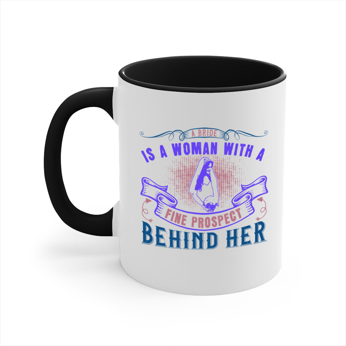 A stylish two-tone ceramic mug with a colored handle and interior, featuring the phrase 'A bride is a woman with a fine prospect of happiness behind her 100#'.
