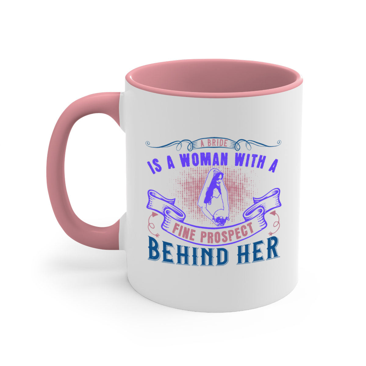 A stylish two-tone ceramic mug with a colored handle and interior, featuring the phrase 'A bride is a woman with a fine prospect of happiness behind her 100#'.
