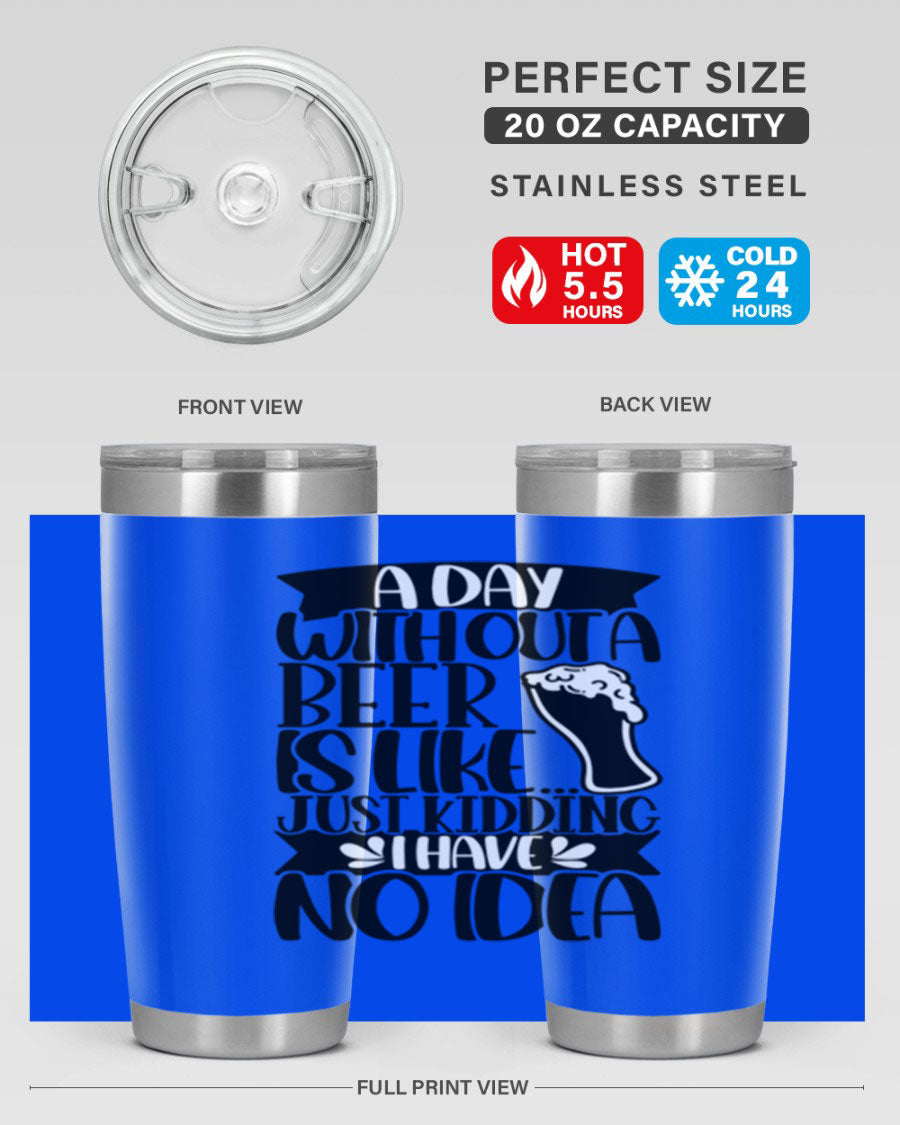A stylish 20oz stainless steel tumbler with humorous text 'A Day Without a Beer is Like 51#', featuring a drink-thru lid.