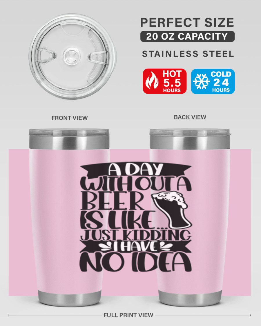 A stylish 20oz stainless steel tumbler with humorous text 'A Day Without a Beer is Like 51#', featuring a drink-thru lid.