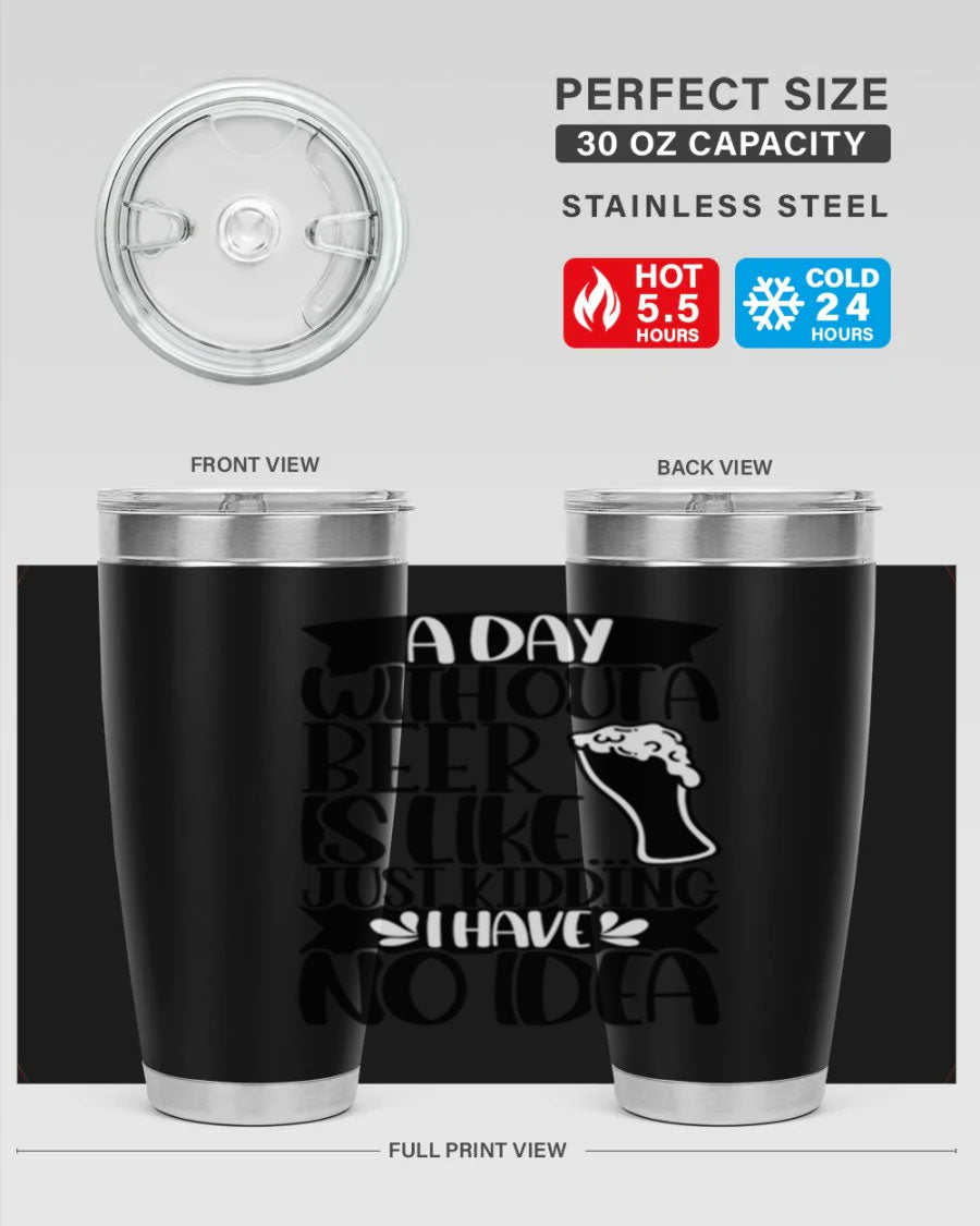 A stylish 20oz stainless steel tumbler with humorous text 'A Day Without a Beer is Like 51#', featuring a drink-thru lid.