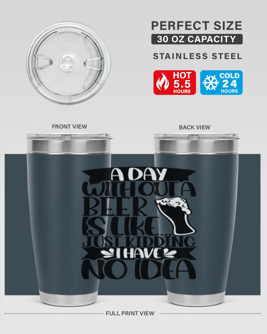 A stylish 20oz stainless steel tumbler with humorous text 'A Day Without a Beer is Like 51#', featuring a drink-thru lid.