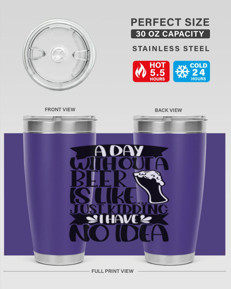 A stylish 20oz stainless steel tumbler with humorous text 'A Day Without a Beer is Like 51#', featuring a drink-thru lid.