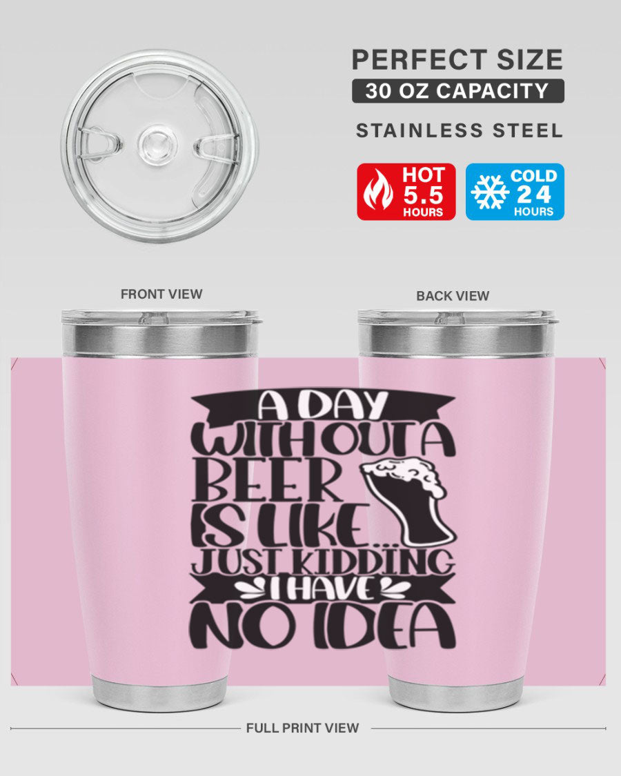 A stylish 20oz stainless steel tumbler with humorous text 'A Day Without a Beer is Like 51#', featuring a drink-thru lid.