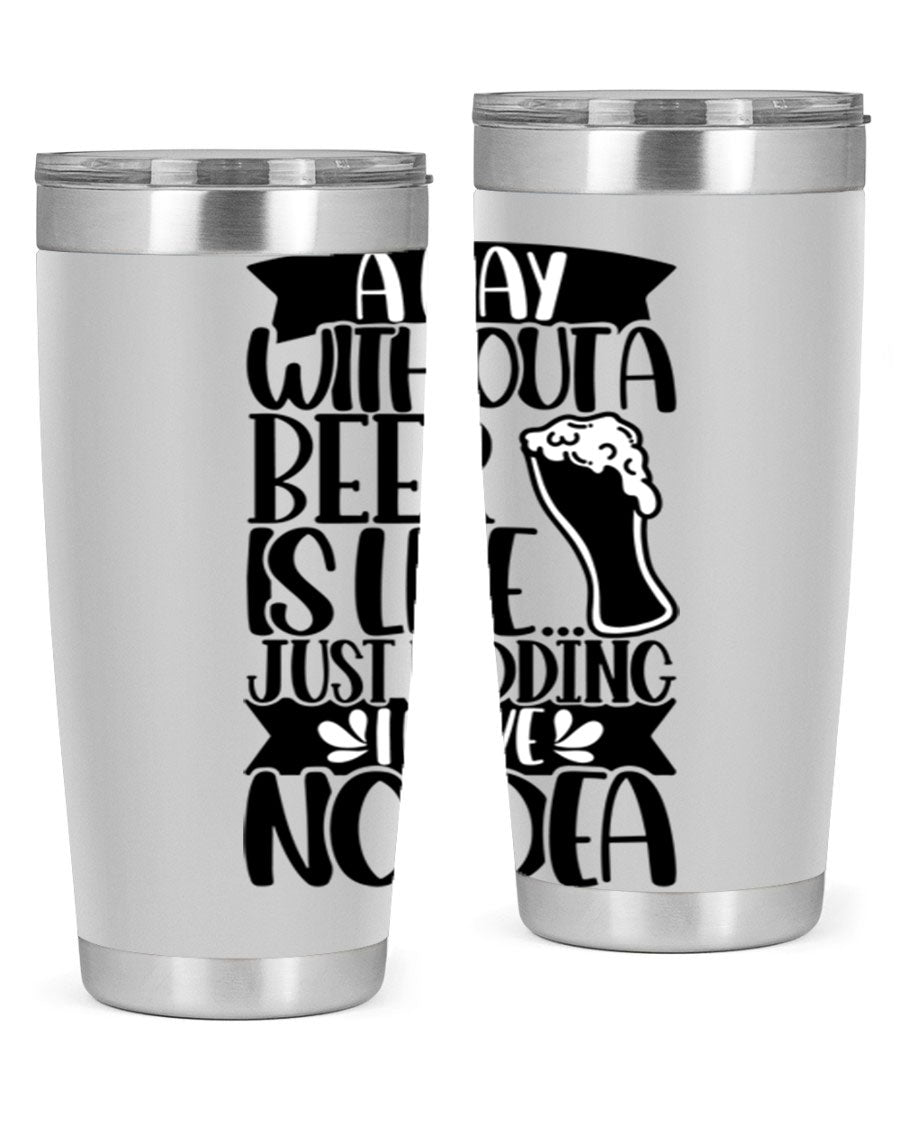 A stylish 20oz stainless steel tumbler with humorous text 'A Day Without a Beer is Like 51#', featuring a drink-thru lid.