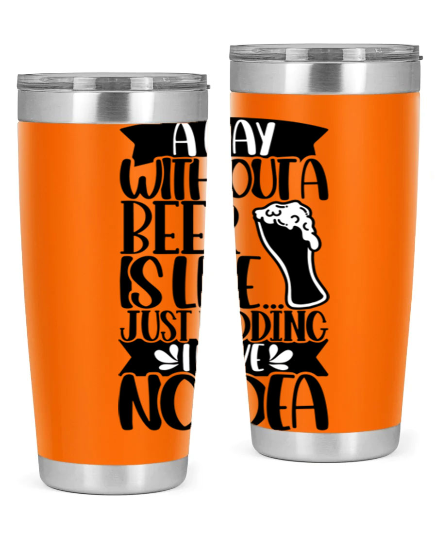 A stylish 20oz stainless steel tumbler with humorous text 'A Day Without a Beer is Like 51#', featuring a drink-thru lid.