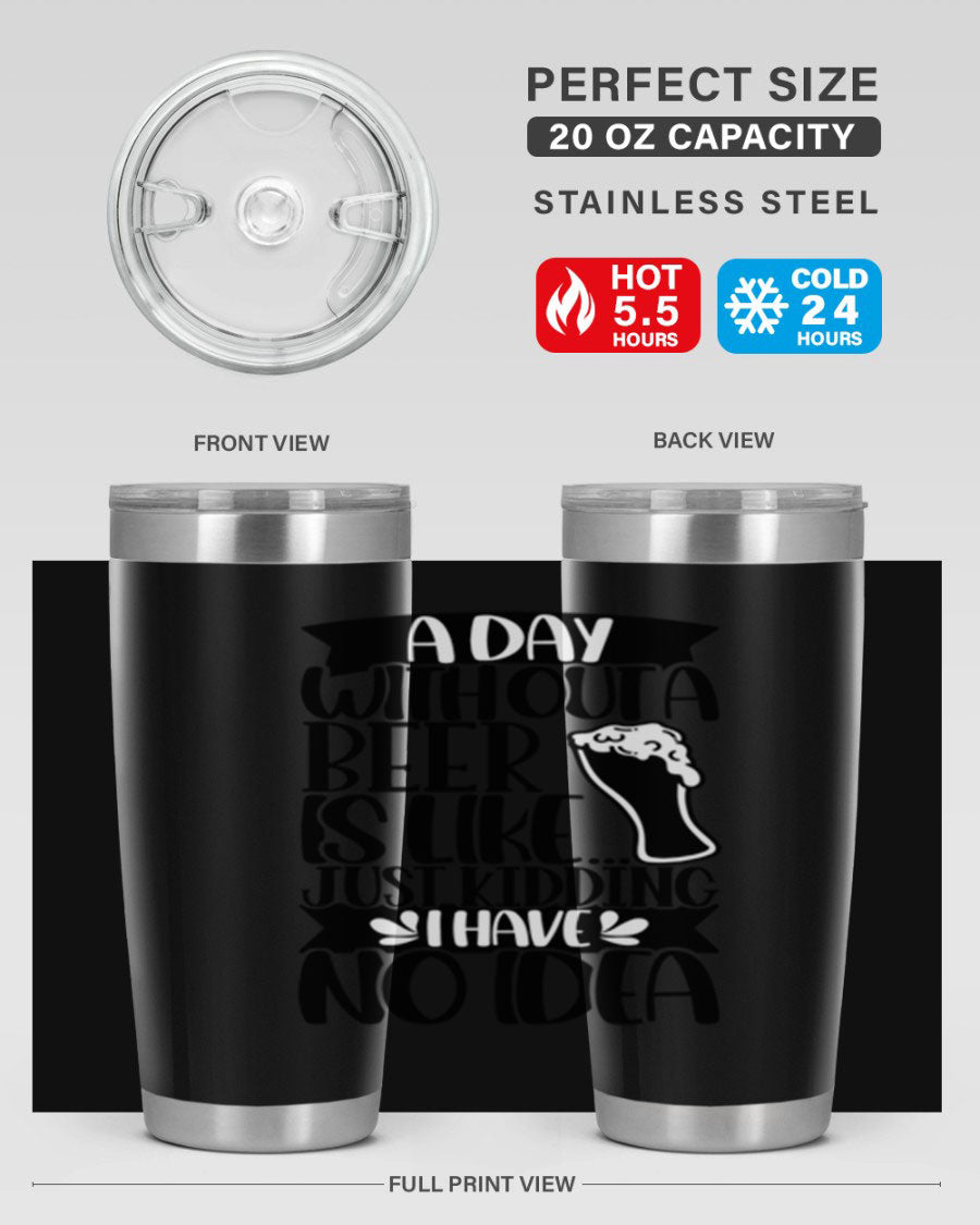 A stylish 20oz stainless steel tumbler with humorous text 'A Day Without a Beer is Like 51#', featuring a drink-thru lid.