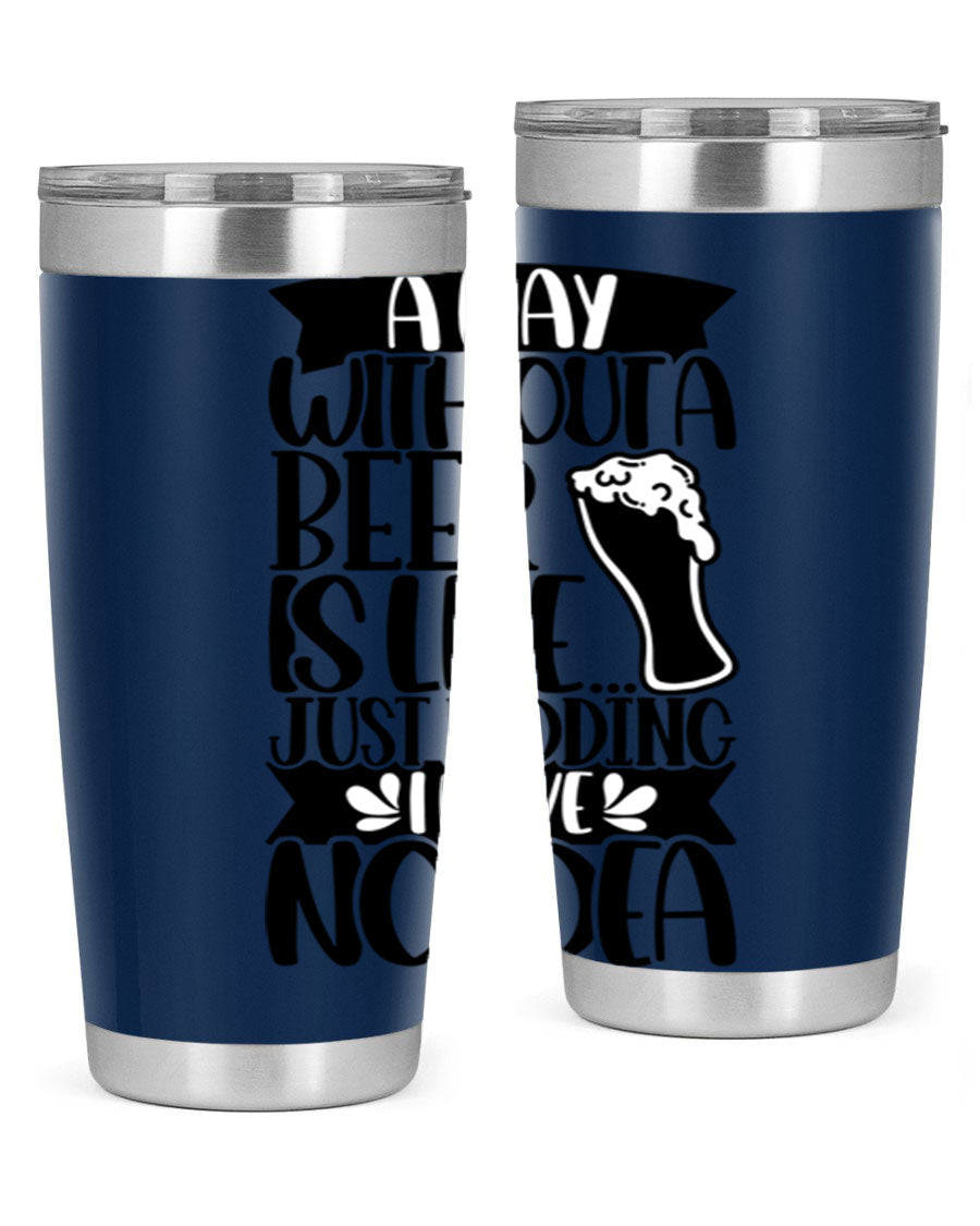 A stylish 20oz stainless steel tumbler with humorous text 'A Day Without a Beer is Like 51#', featuring a drink-thru lid.