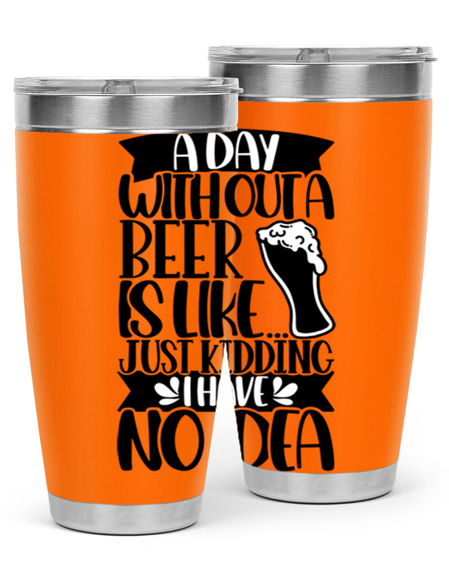 A stylish 20oz stainless steel tumbler with humorous text 'A Day Without a Beer is Like 51#', featuring a drink-thru lid.