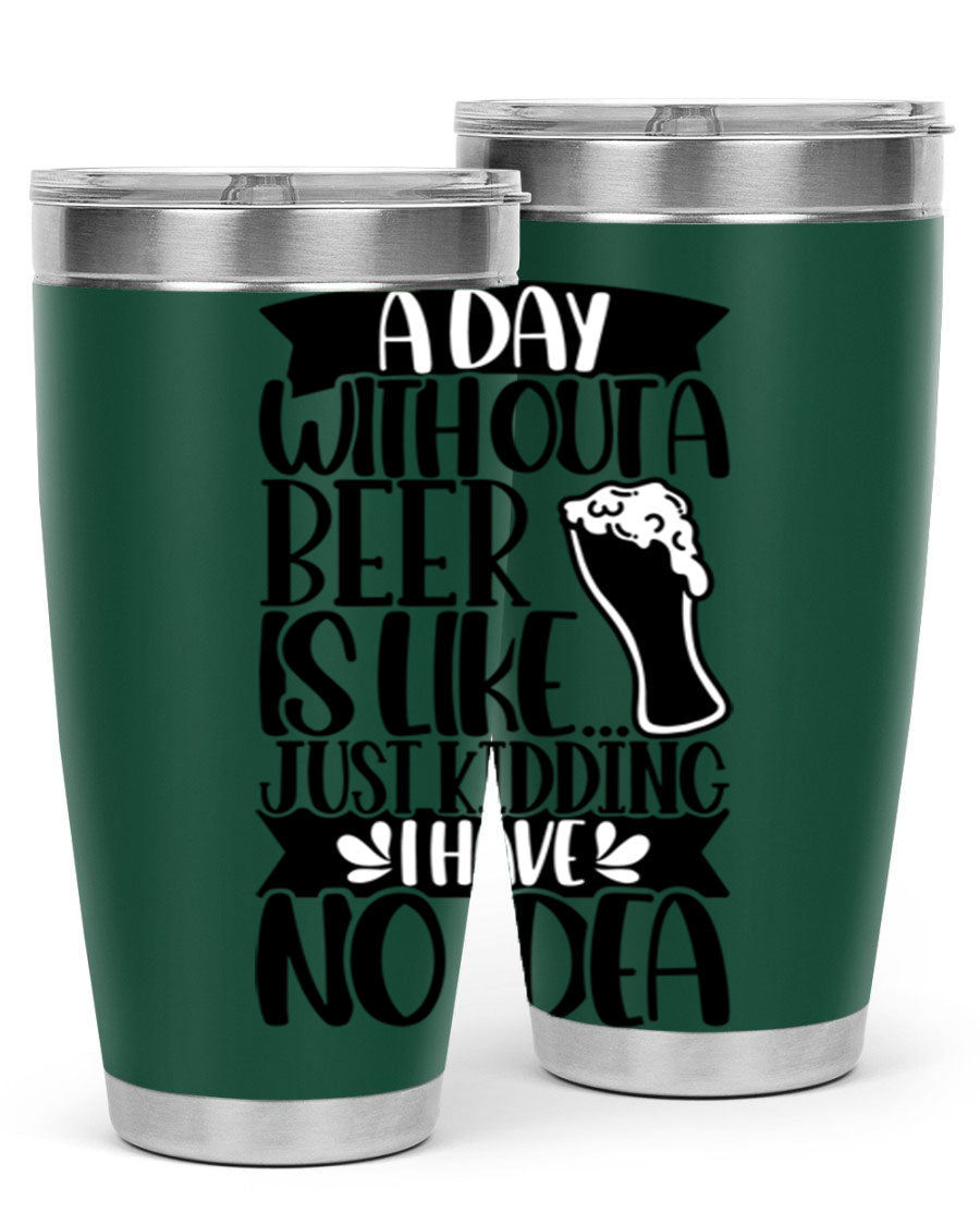 A stylish 20oz stainless steel tumbler with humorous text 'A Day Without a Beer is Like 51#', featuring a drink-thru lid.