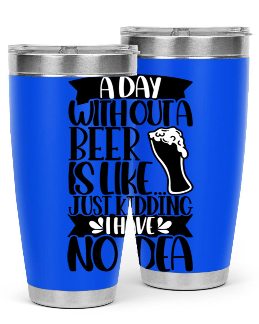 A stylish 20oz stainless steel tumbler with humorous text 'A Day Without a Beer is Like 51#', featuring a drink-thru lid.