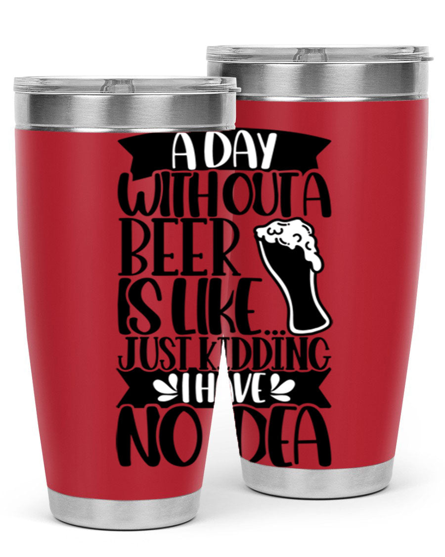 A stylish 20oz stainless steel tumbler with humorous text 'A Day Without a Beer is Like 51#', featuring a drink-thru lid.
