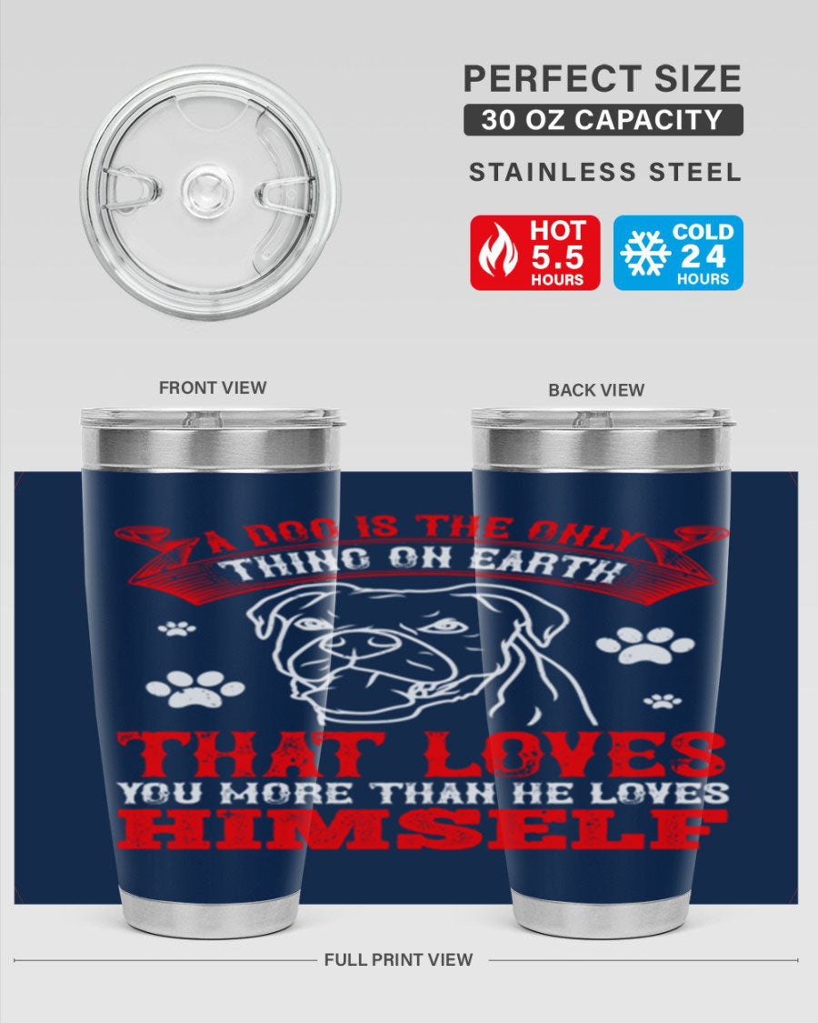 A stylish 20oz stainless steel tumbler featuring the phrase 'A dog is the only thing on earth that loves you more than he loves himself', perfect for dog lovers.