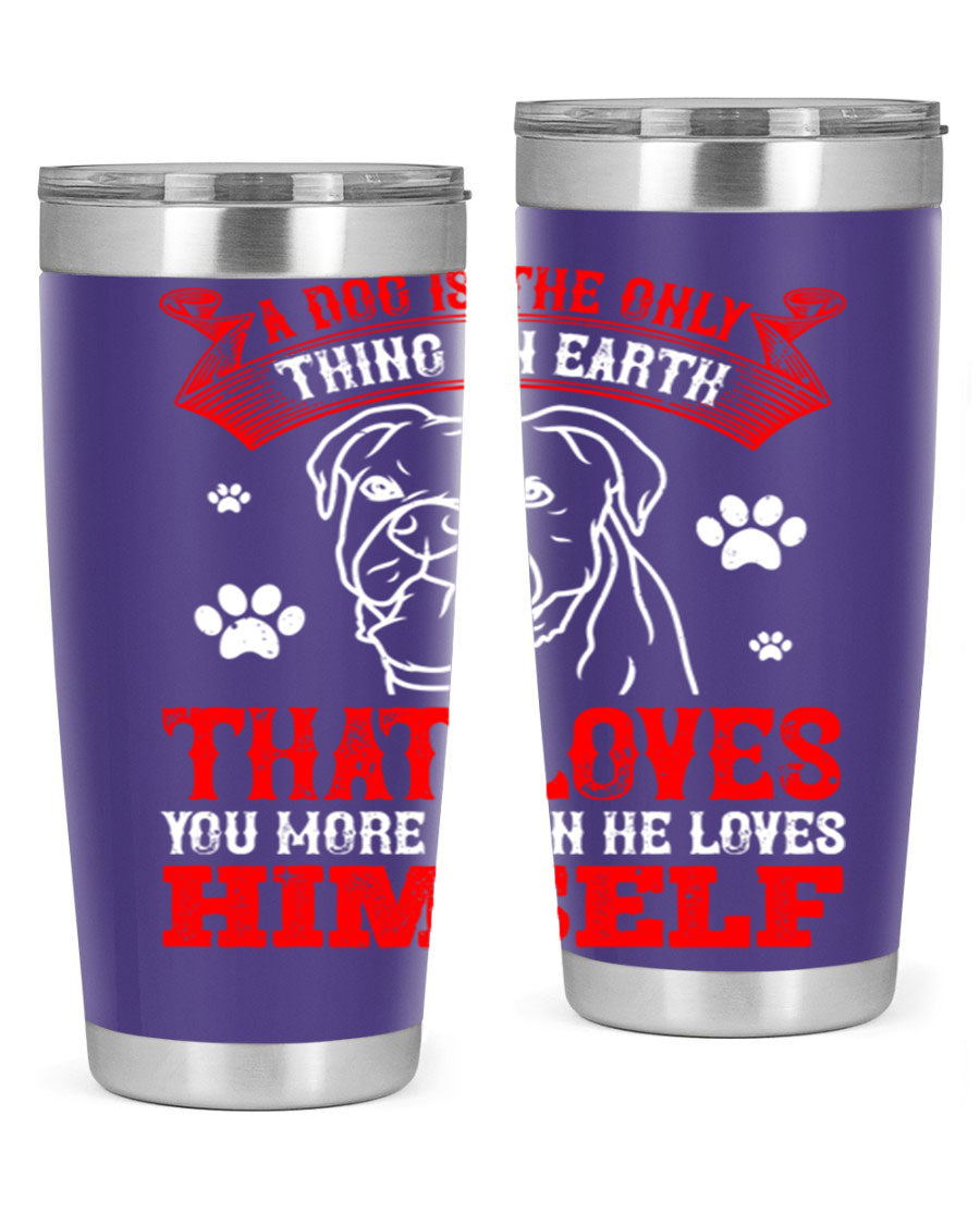 A stylish 20oz stainless steel tumbler featuring the phrase 'A dog is the only thing on earth that loves you more than he loves himself', perfect for dog lovers.