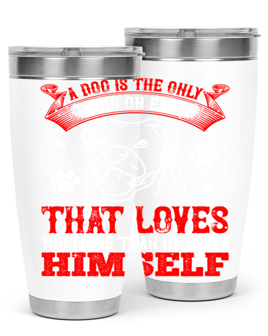 A stylish 20oz stainless steel tumbler featuring the phrase 'A dog is the only thing on earth that loves you more than he loves himself', perfect for dog lovers.