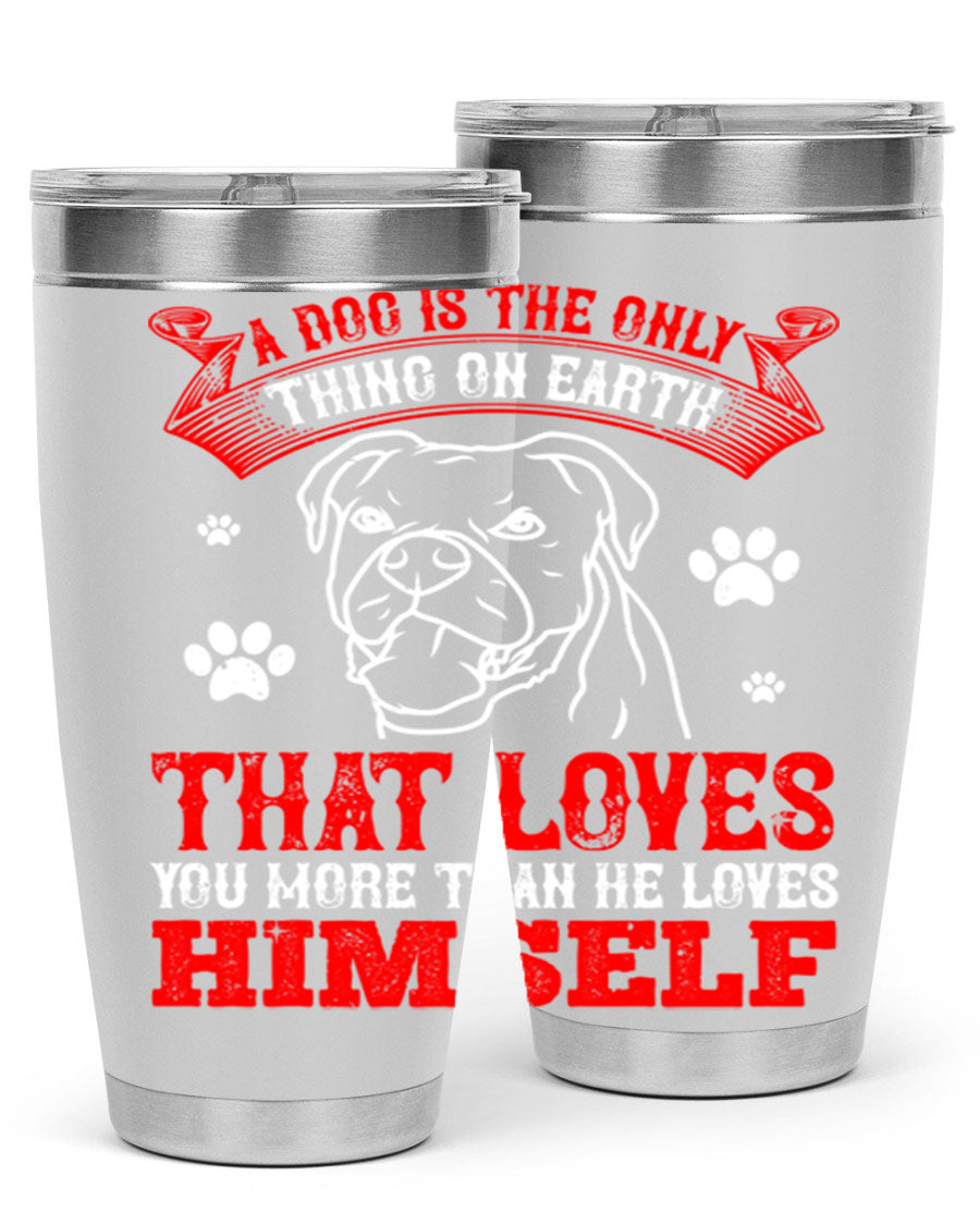 A stylish 20oz stainless steel tumbler featuring the phrase 'A dog is the only thing on earth that loves you more than he loves himself', perfect for dog lovers.