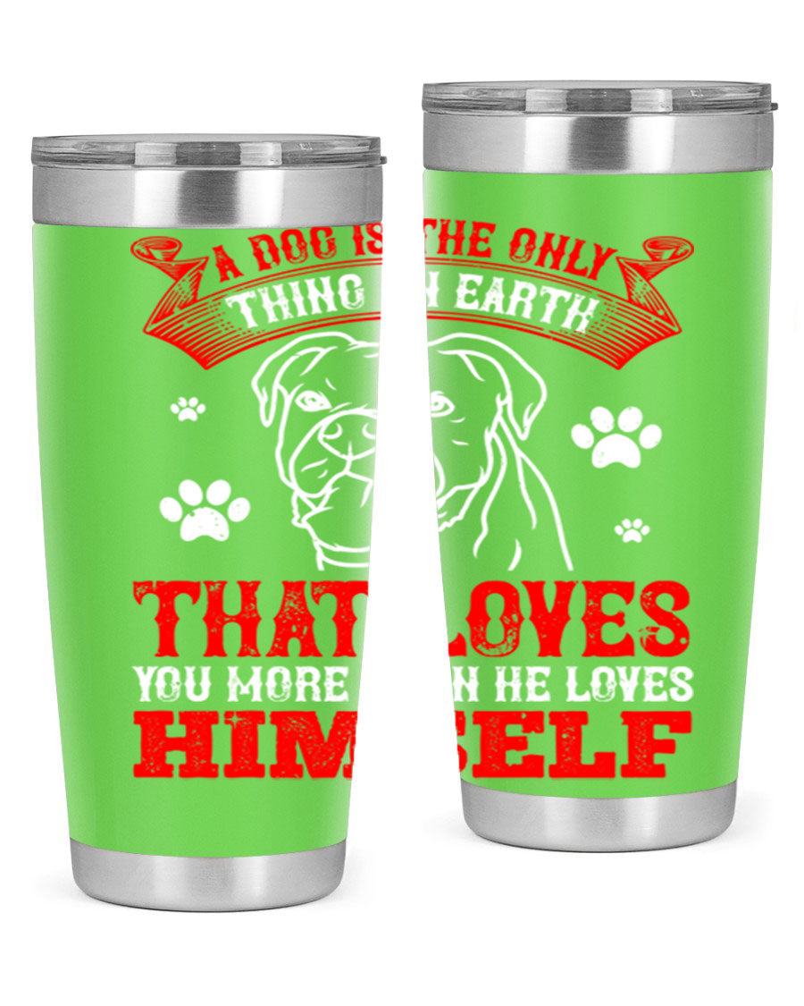 A stylish 20oz stainless steel tumbler featuring the phrase 'A dog is the only thing on earth that loves you more than he loves himself', perfect for dog lovers.
