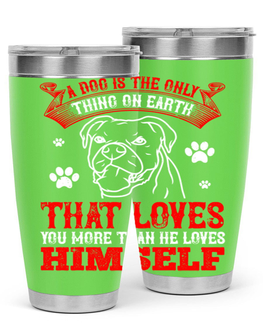 A stylish 20oz stainless steel tumbler featuring the phrase 'A dog is the only thing on earth that loves you more than he loves himself', perfect for dog lovers.