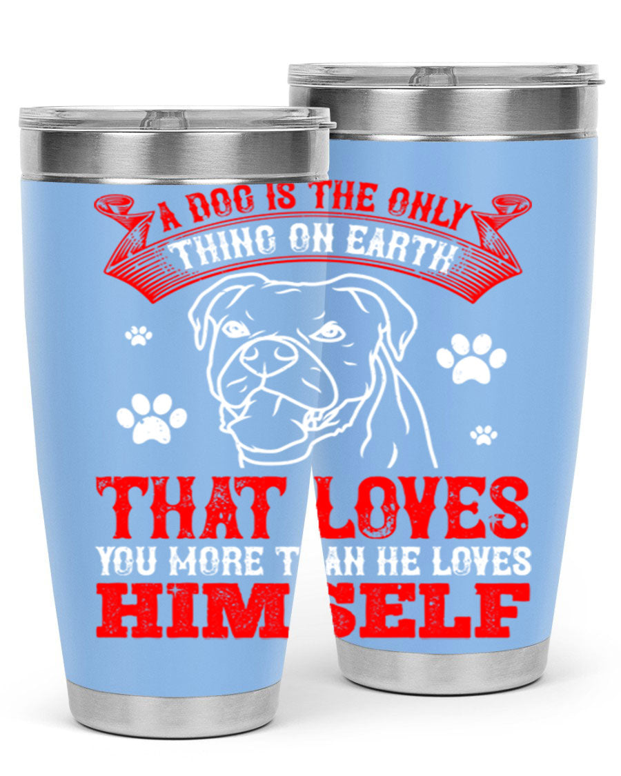 A stylish 20oz stainless steel tumbler featuring the phrase 'A dog is the only thing on earth that loves you more than he loves himself', perfect for dog lovers.