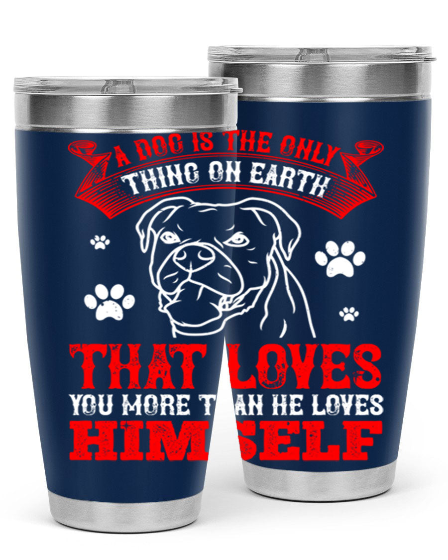 A stylish 20oz stainless steel tumbler featuring the phrase 'A dog is the only thing on earth that loves you more than he loves himself', perfect for dog lovers.