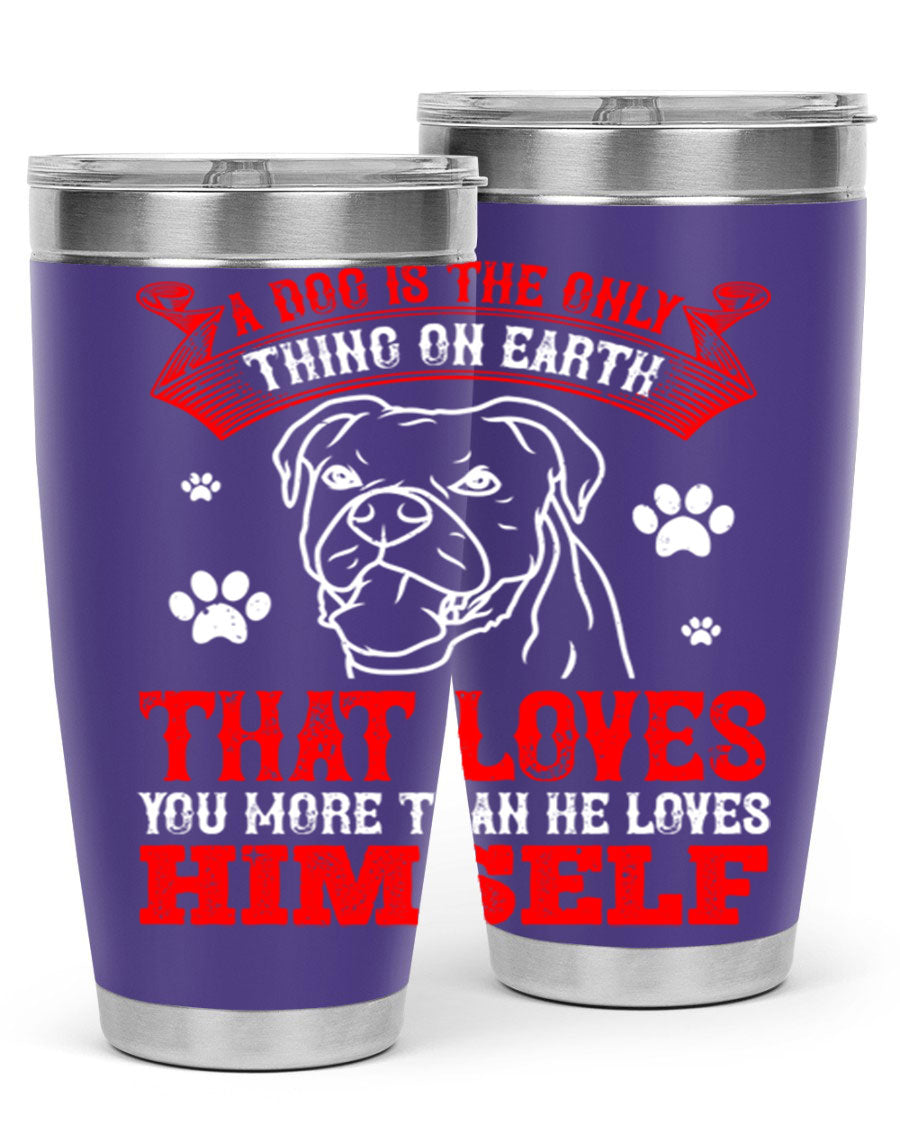 A stylish 20oz stainless steel tumbler featuring the phrase 'A dog is the only thing on earth that loves you more than he loves himself', perfect for dog lovers.