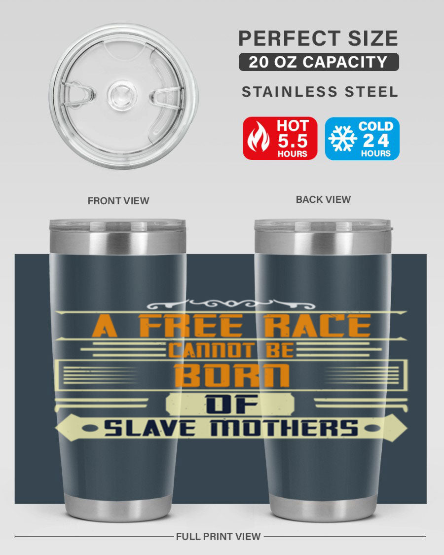 A stylish 20oz and 30oz stainless steel tumbler featuring the quote 'A free race cannot be born of slave mothers', perfect for hot and cold beverages.