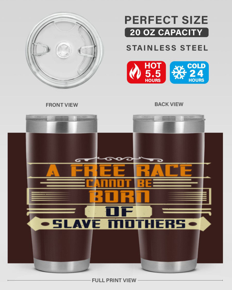 A stylish 20oz and 30oz stainless steel tumbler featuring the quote 'A free race cannot be born of slave mothers', perfect for hot and cold beverages.