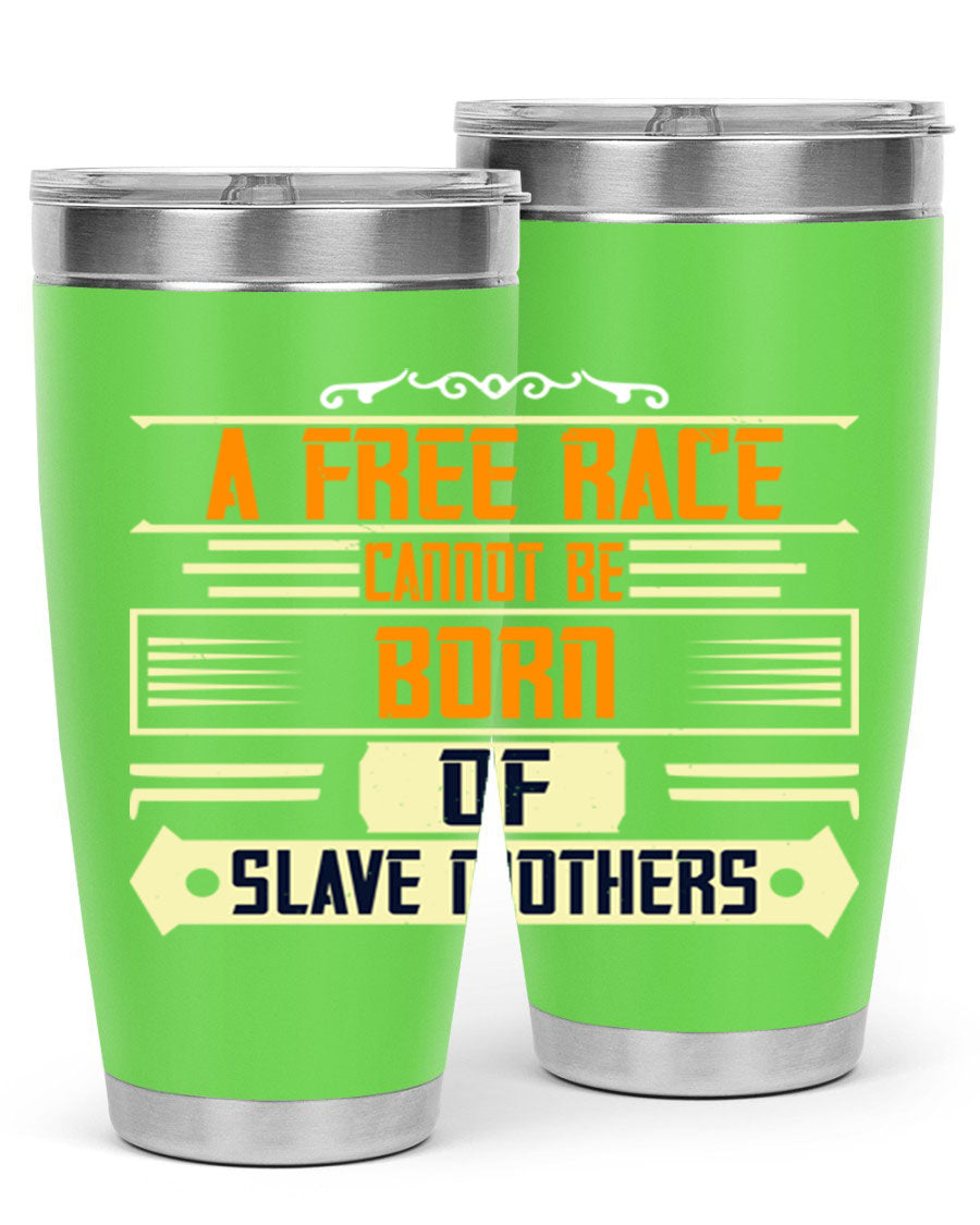 A stylish 20oz and 30oz stainless steel tumbler featuring the quote 'A free race cannot be born of slave mothers', perfect for hot and cold beverages.