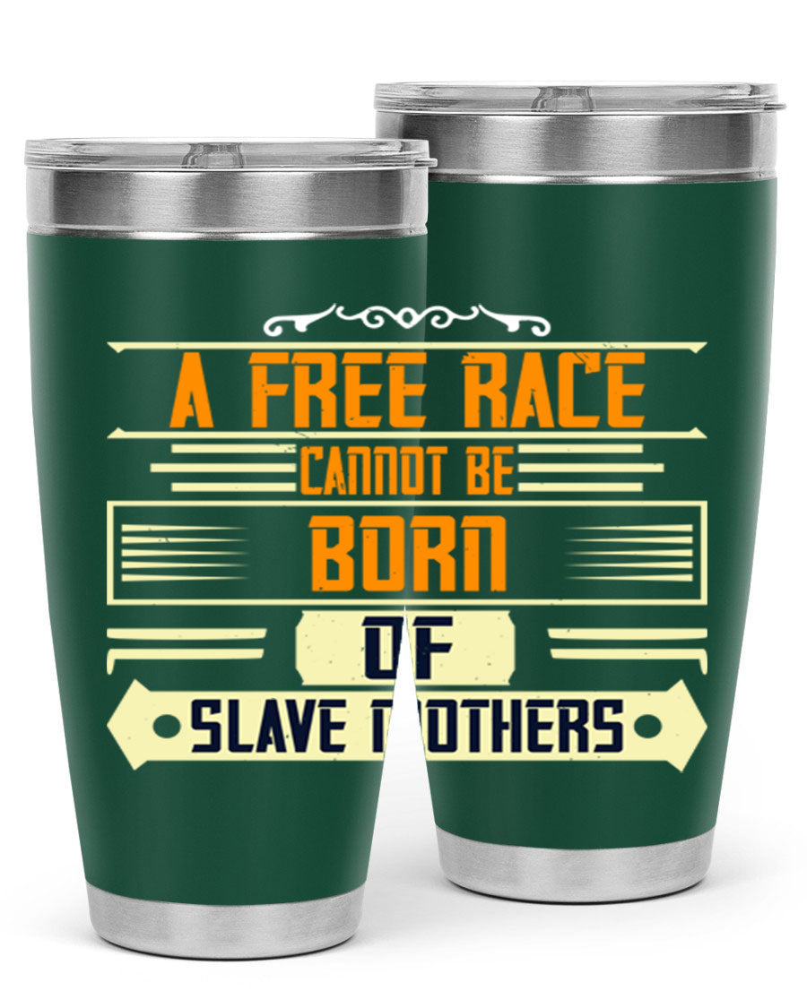 A stylish 20oz and 30oz stainless steel tumbler featuring the quote 'A free race cannot be born of slave mothers', perfect for hot and cold beverages.