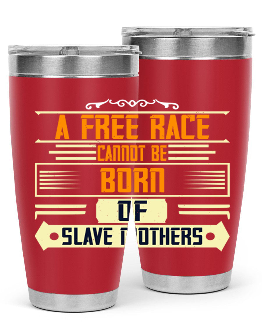 A stylish 20oz and 30oz stainless steel tumbler featuring the quote 'A free race cannot be born of slave mothers', perfect for hot and cold beverages.
