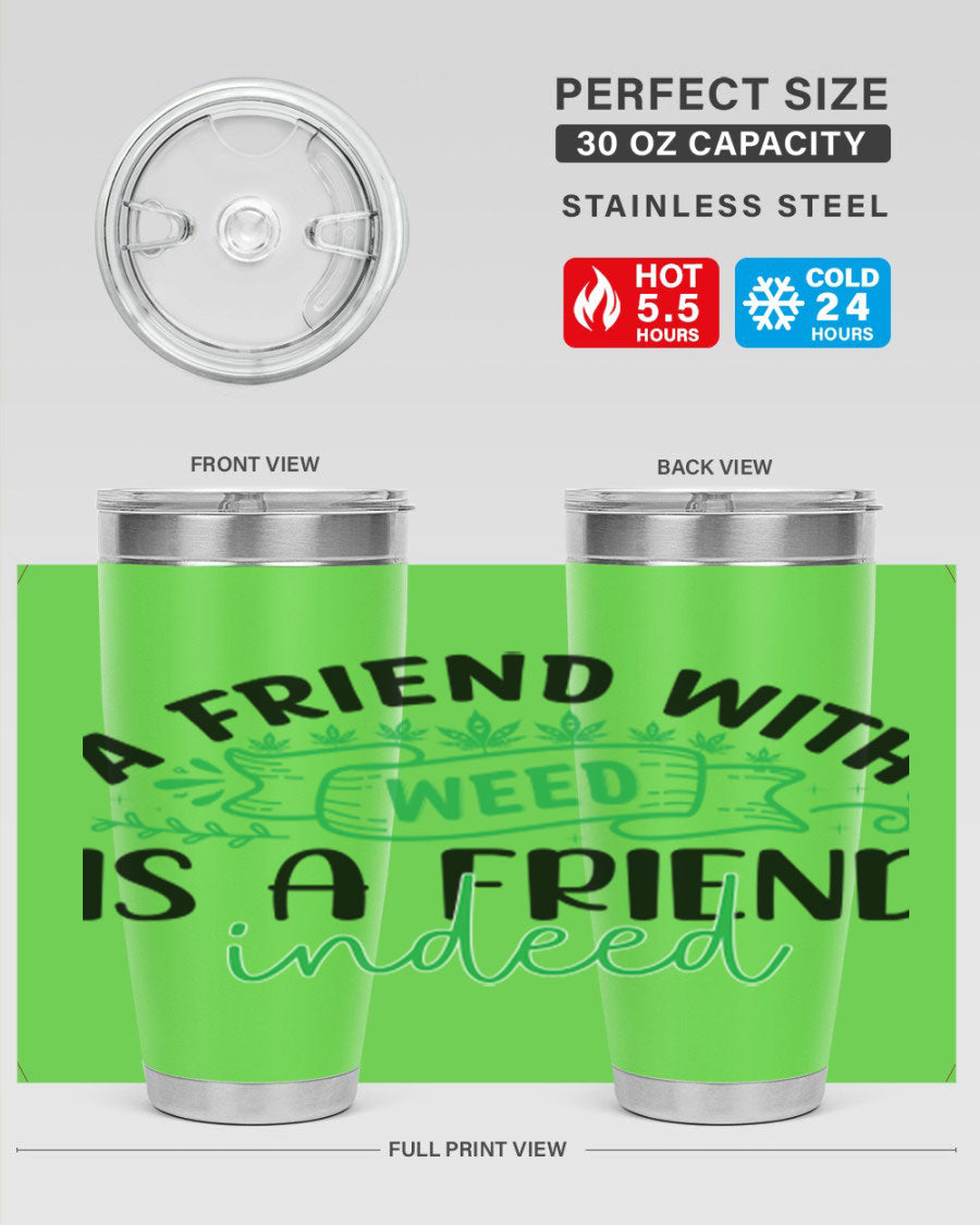 A stylish 20oz stainless steel tumbler featuring the phrase 'A Friend with Weed is a Friend Indeed', designed for hot and cold beverages.