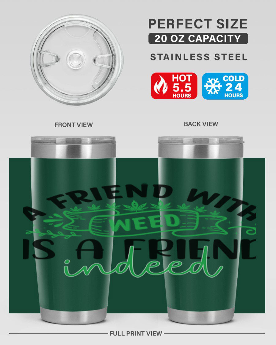 A stylish 20oz stainless steel tumbler featuring the phrase 'A Friend with Weed is a Friend Indeed', designed for hot and cold beverages.