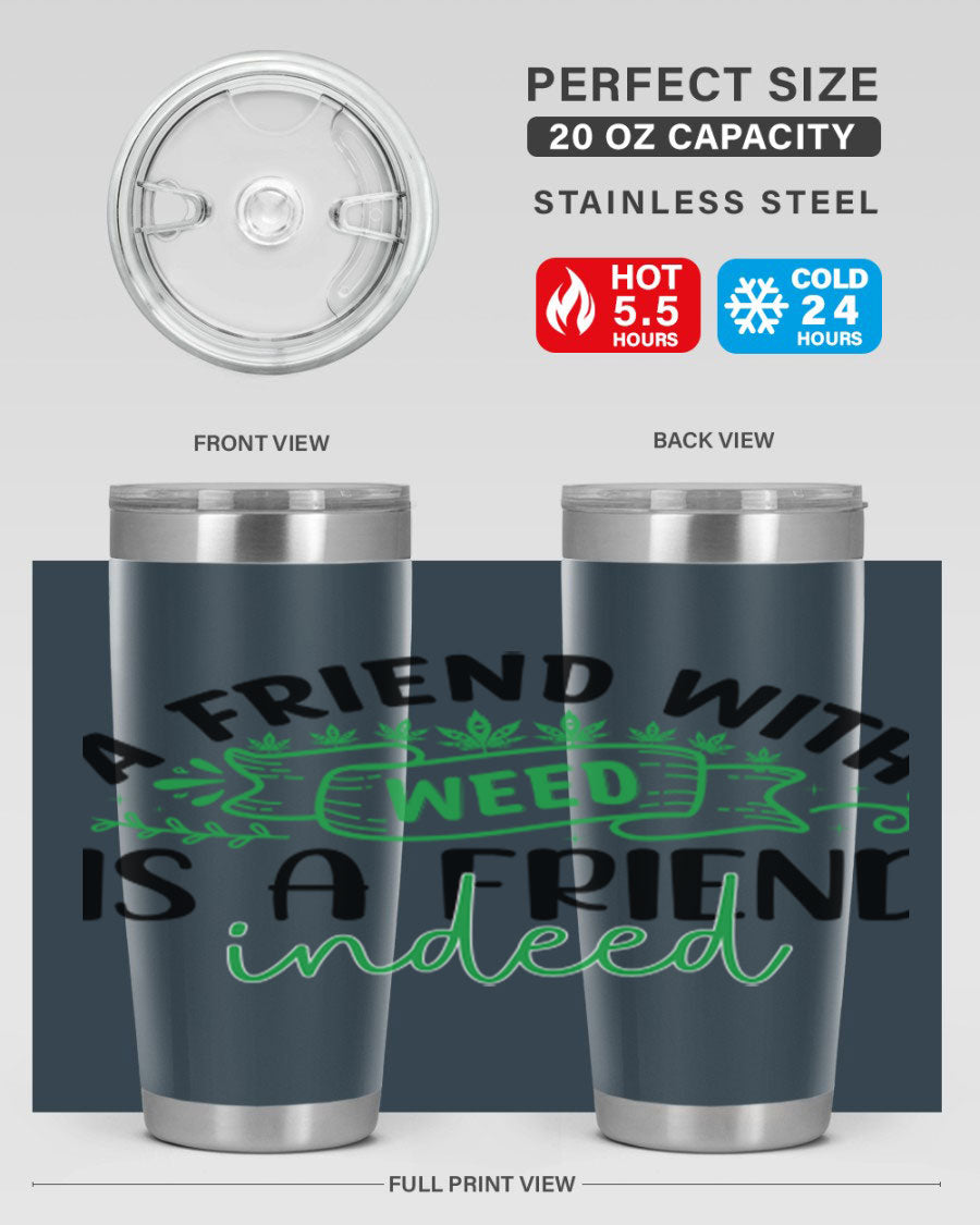 A stylish 20oz stainless steel tumbler featuring the phrase 'A Friend with Weed is a Friend Indeed', designed for hot and cold beverages.
