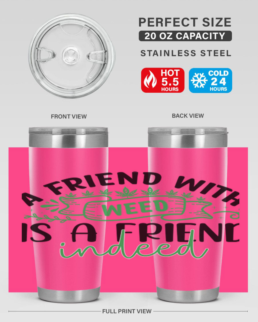 A stylish 20oz stainless steel tumbler featuring the phrase 'A Friend with Weed is a Friend Indeed', designed for hot and cold beverages.