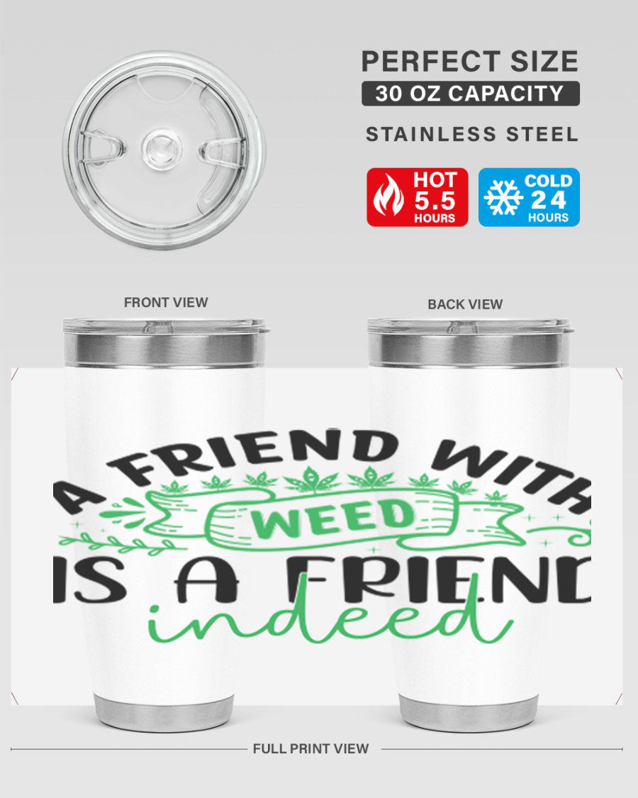 A stylish 20oz stainless steel tumbler featuring the phrase 'A Friend with Weed is a Friend Indeed', designed for hot and cold beverages.