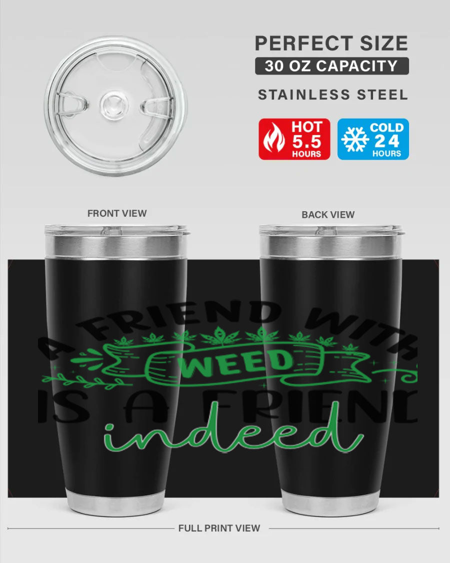 A stylish 20oz stainless steel tumbler featuring the phrase 'A Friend with Weed is a Friend Indeed', designed for hot and cold beverages.