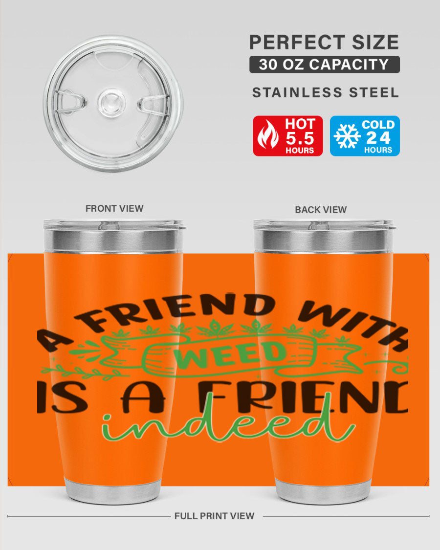 A stylish 20oz stainless steel tumbler featuring the phrase 'A Friend with Weed is a Friend Indeed', designed for hot and cold beverages.